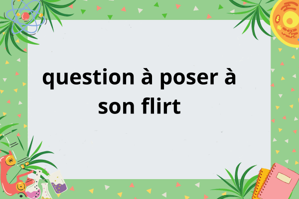 350 Questions intéressantes à poser à son Crush - questions à poser