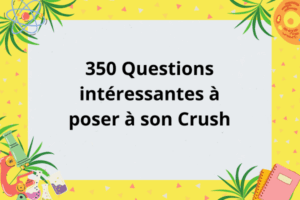 100 Questions à poser à son Crush