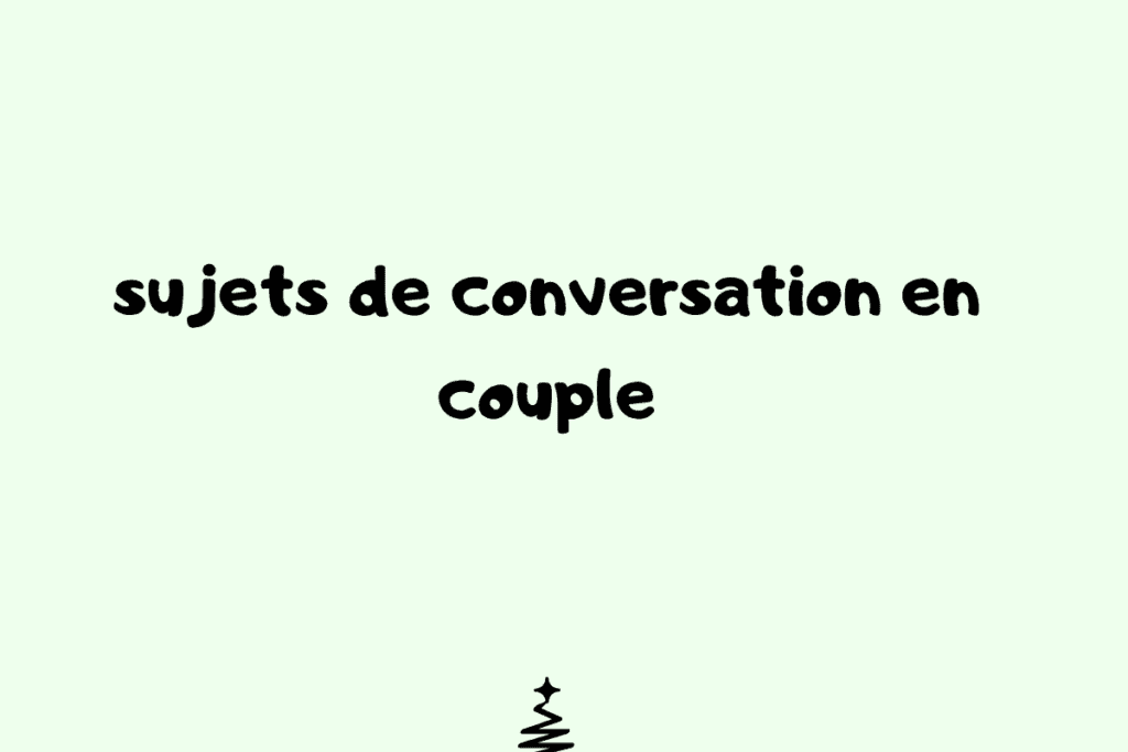 100 sujets de conversation en couple - questions à poser