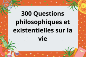 300 Questions philosophiques et existentielles sur la vie