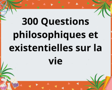 300 Questions philosophiques et existentielles sur la vie