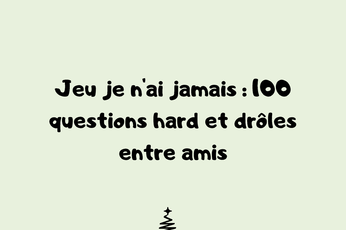 Jeu je n'ai jamais 100 questions hard et drôles entre amis