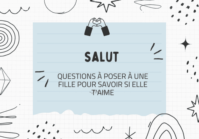 100 questions à poser à une fille pour savoir si elle t'aime