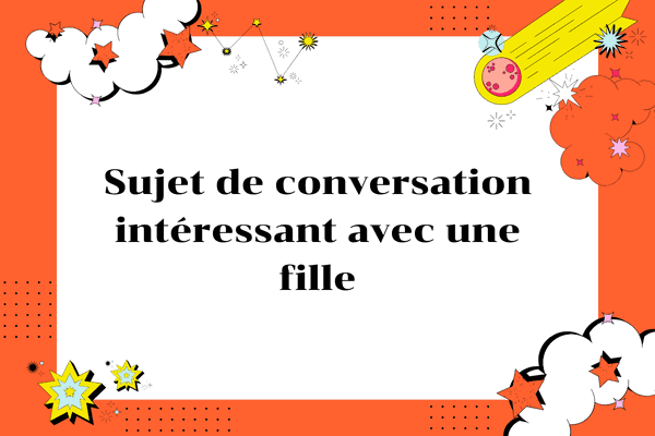 Sujet de conversation avec une fille