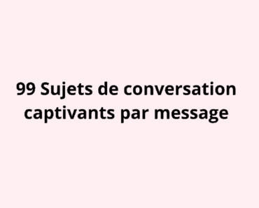 99 Sujets de conversation captivants par message