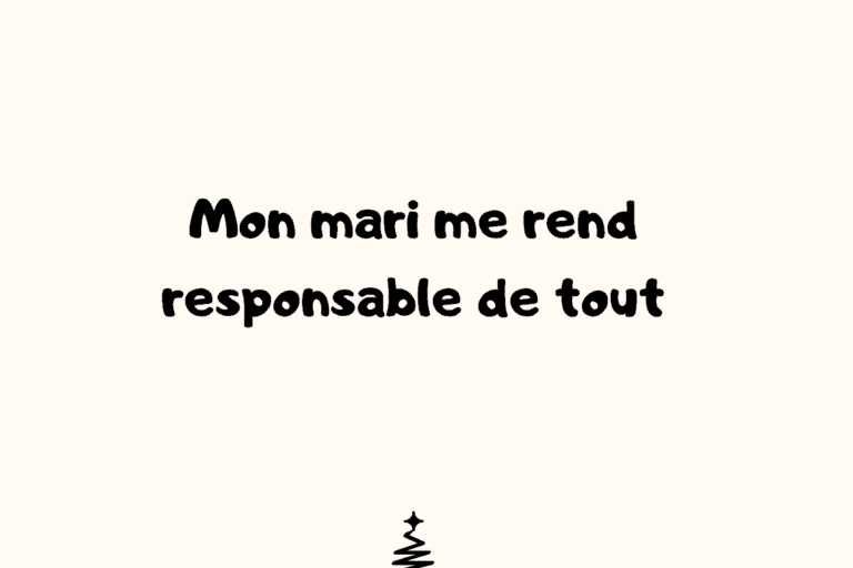 Mon mari me rend responsable de tout que faire? questions à poser