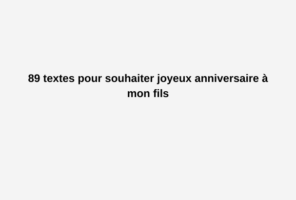 joyeux anniversaire mon fils texte touchant