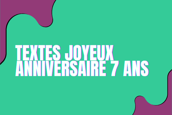 Textes joyeux anniversaire 7 Ans