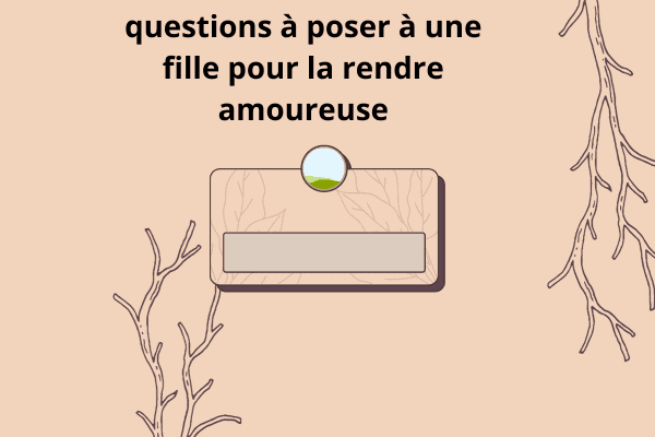 questions à poser à une fille pour la rendre amoureuse