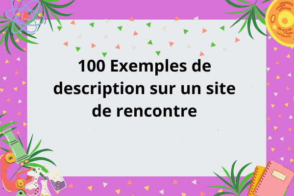 100 Exemples de description sur un site de rencontre