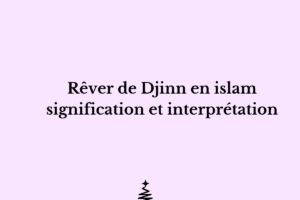 Rêver de Djinn en islam interprétation et signification