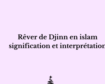 Rêver de Djinn en islam interprétation et signification