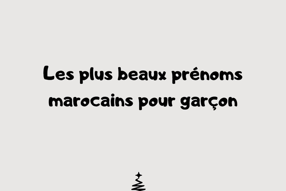 Les plus beaux prénoms marocains pour garçon