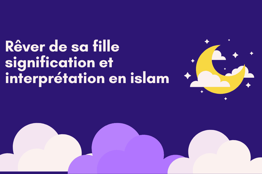 Rêver de sa fille signification et interprétation en islam