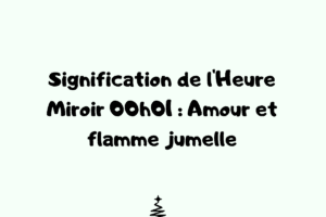 Signification de l'Heure Miroir 00h01 Amour et flamme jumelle