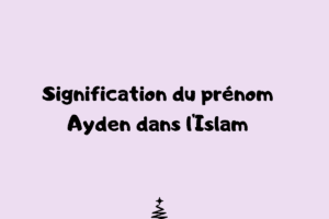 Signification du prénom Ayden dans l'Islam