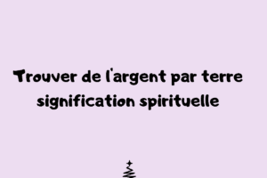 Trouver de l'argent par terre signification spirituelle