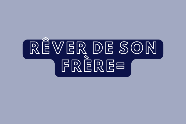 Rêver de son frère interprétation et signification en islam